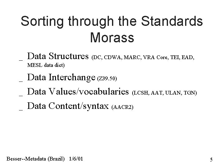 Sorting through the Standards Morass _ Data Structures (DC, CDWA, MARC, VRA Core, TEI,