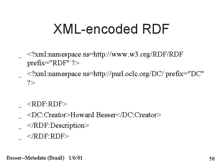 XML-encoded RDF _ _ _ <? xml: namespace ns=http: //www. w 3. org/RDF prefix="RDF"