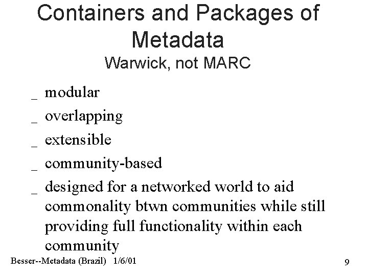 Containers and Packages of Metadata Warwick, not MARC _ _ _ modular overlapping extensible