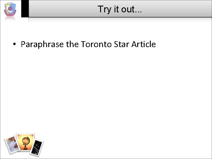 Try it out. . . • Paraphrase the Toronto Star Article Try it out. . . • Paraphrase the Toronto Star Article