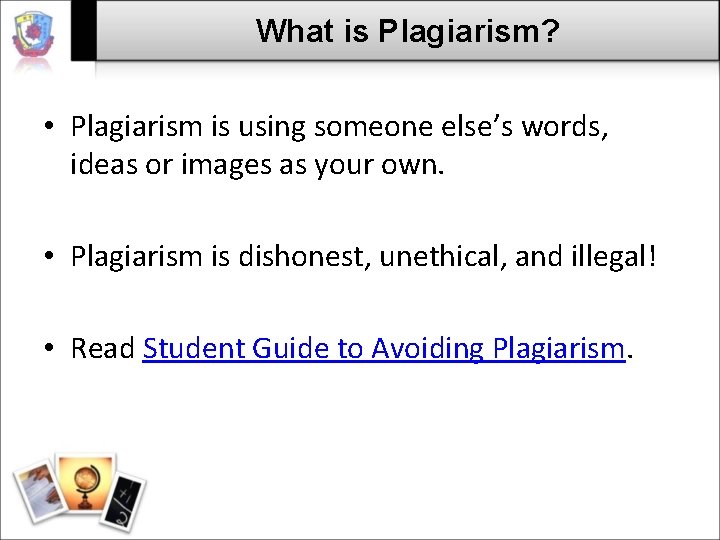 What is Plagiarism? • Plagiarism is using someone else’s words, ideas or images as What is Plagiarism? • Plagiarism is using someone else’s words, ideas or images as