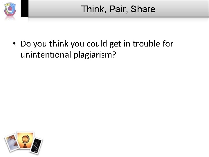 Think, Pair, Share • Do you think you could get in trouble for unintentional Think, Pair, Share • Do you think you could get in trouble for unintentional