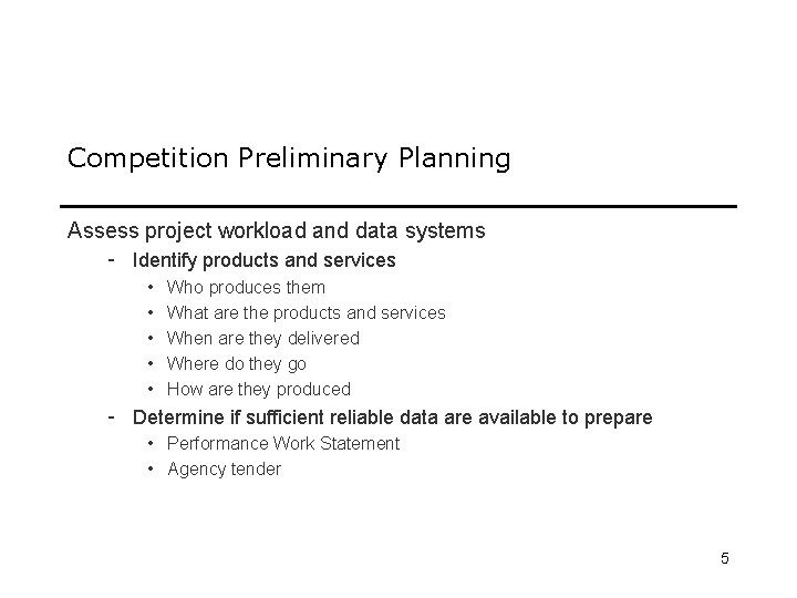Competition Preliminary Planning Assess project workload and data systems - Identify products and services