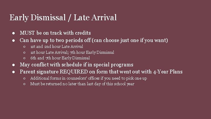 Early Dismissal / Late Arrival ● MUST be on track with credits ● Can