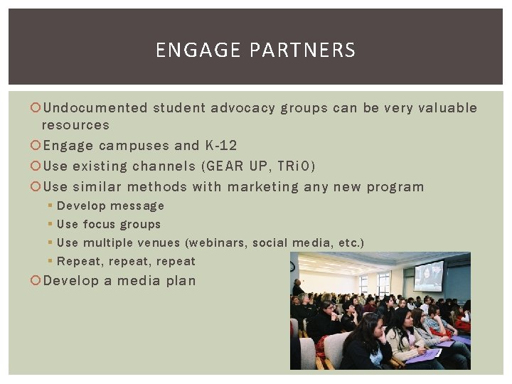 ENGAGE PARTNERS Undocumented student advocacy groups can be very valuable resources Engage campuses and