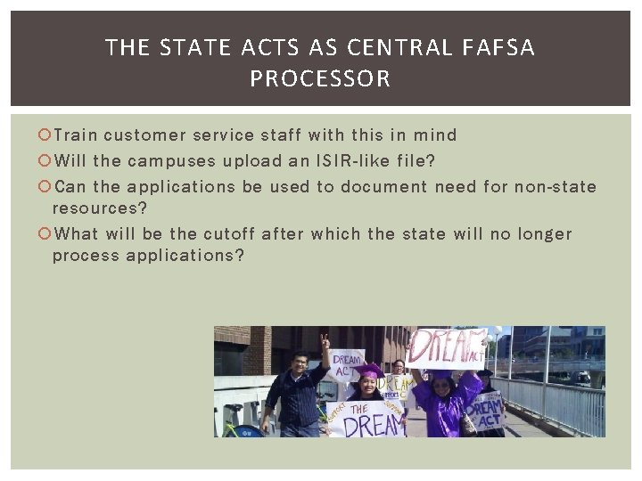 THE STATE ACTS AS CENTRAL FAFSA PROCESSOR Train customer service staff with this in