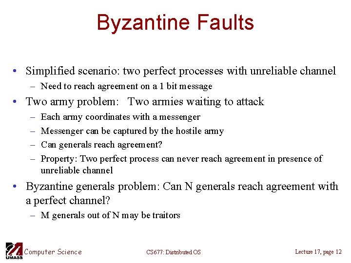 Byzantine Faults • Simplified scenario: two perfect processes with unreliable channel – Need to