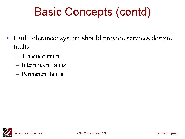 Basic Concepts (contd) • Fault tolerance: system should provide services despite faults – Transient