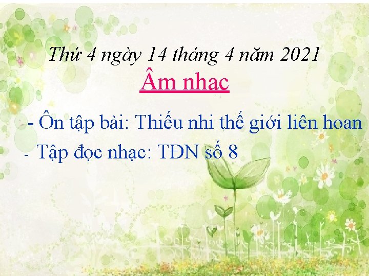 Thứ 4 ngày 14 tháng 4 năm 2021 m nhạc - Ôn tập bài: