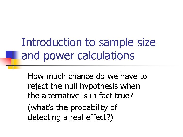 Introduction to sample size and power calculations How much chance do we have to