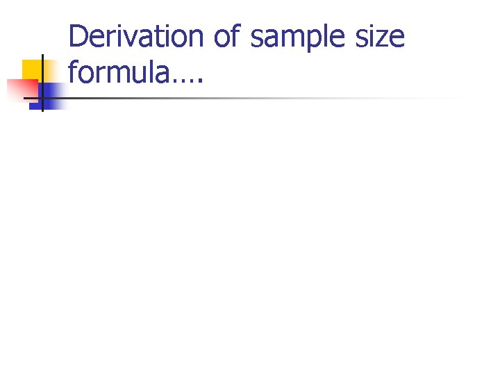 Derivation of sample size formula…. 