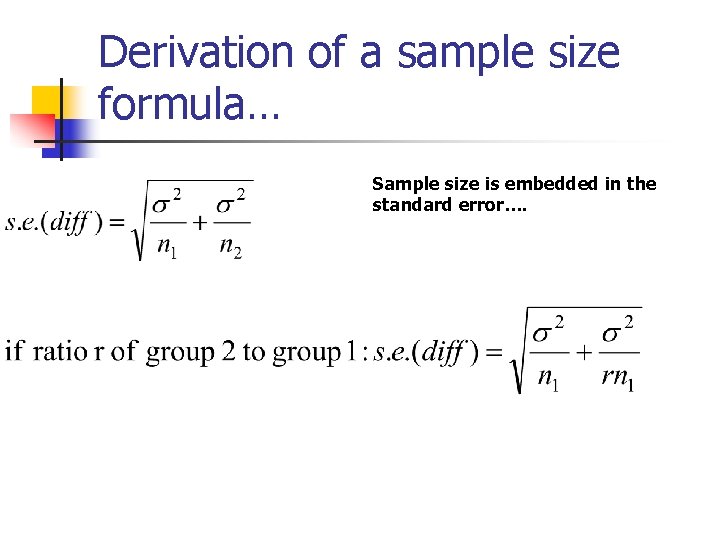 Derivation of a sample size formula… Sample size is embedded in the standard error….