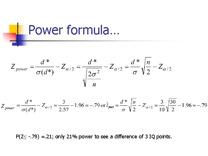 Power formula… P(Z≤ -. 79) =. 21; only 21% power to see a difference