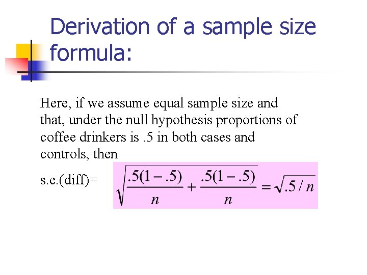 Derivation of a sample size formula: Here, if we assume equal sample size and