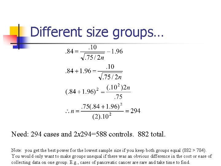 Different size groups… Need: 294 cases and 2 x 294=588 controls. 882 total. Note: