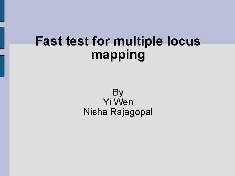 Fast test for multiple locus mapping By Yi Wen Nisha Rajagopal 