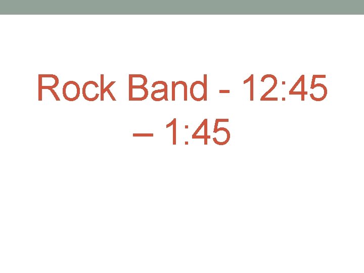 Rock Band - 12: 45 – 1: 45 