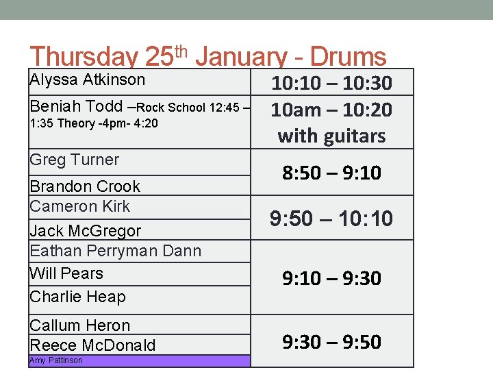 Thursday 25 th January - Drums Alyssa Atkinson Beniah Todd –Rock School 12: 45
