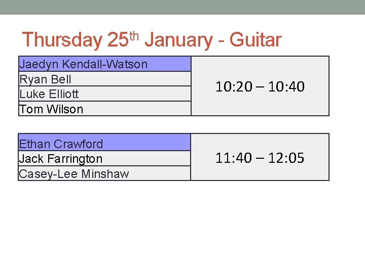 Thursday 25 th January - Guitar Jaedyn Kendall-Watson Ryan Bell Luke Elliott Tom Wilson