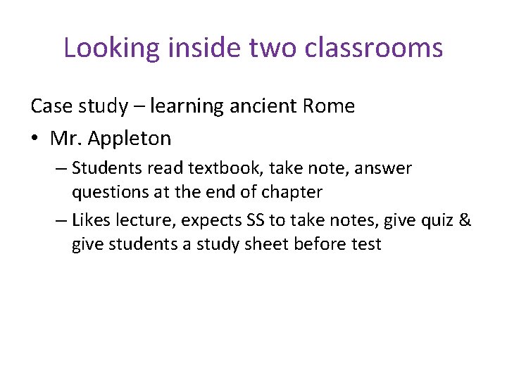 Looking inside two classrooms Case study – learning ancient Rome • Mr. Appleton –