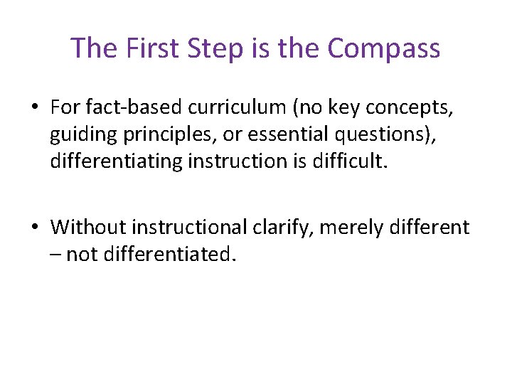 The First Step is the Compass • For fact-based curriculum (no key concepts, guiding