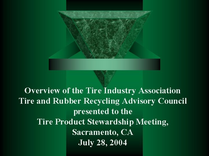 Overview of the Tire Industry Association Tire and Rubber Recycling Advisory Council presented to