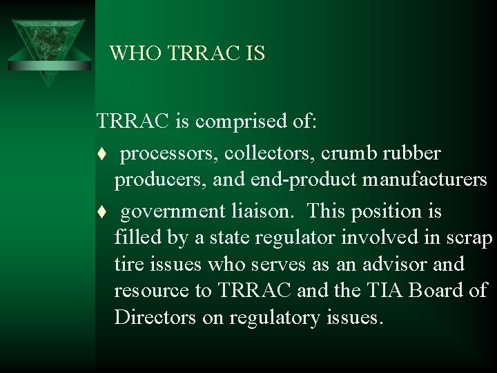 WHO TRRAC IS TRRAC is comprised of: t processors, collectors, crumb rubber producers, and