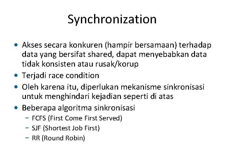 Synchronization • Akses secara konkuren (hampir bersamaan) terhadap data yang bersifat shared, dapat menyebabkan