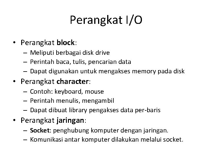 Perangkat I/O • Perangkat block: – Meliputi berbagai disk drive – Perintah baca, tulis,