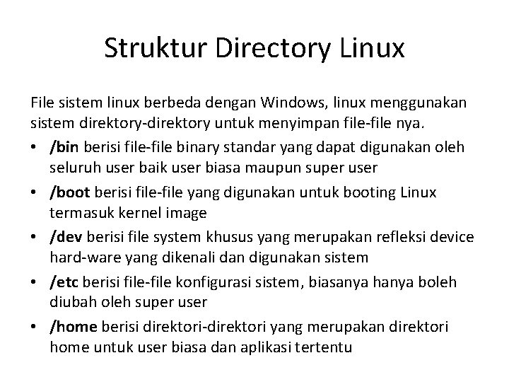 Struktur Directory Linux File sistem linux berbeda dengan Windows, linux menggunakan sistem direktory-direktory untuk