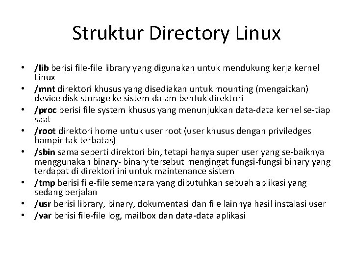 Struktur Directory Linux • /lib berisi file-file library yang digunakan untuk mendukung kerja kernel