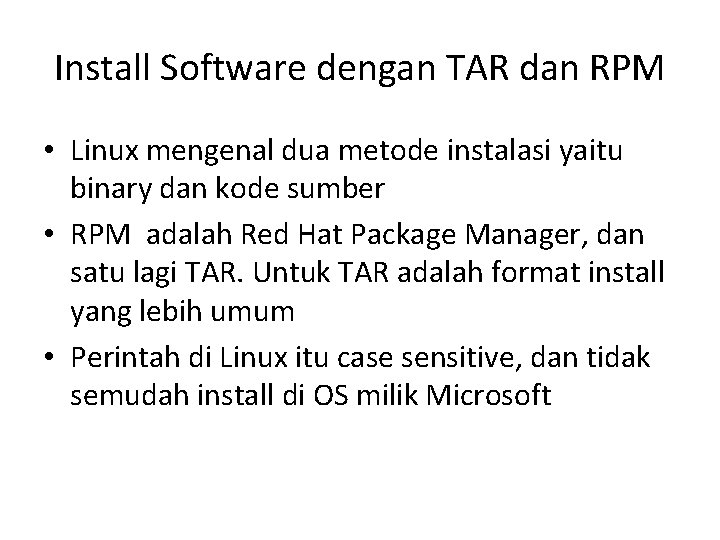 Install Software dengan TAR dan RPM • Linux mengenal dua metode instalasi yaitu binary