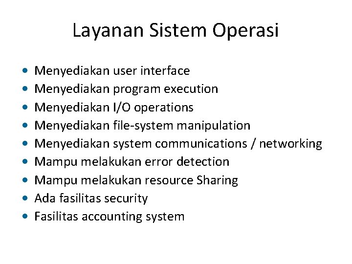 Layanan Sistem Operasi • • • Menyediakan user interface Menyediakan program execution Menyediakan I/O