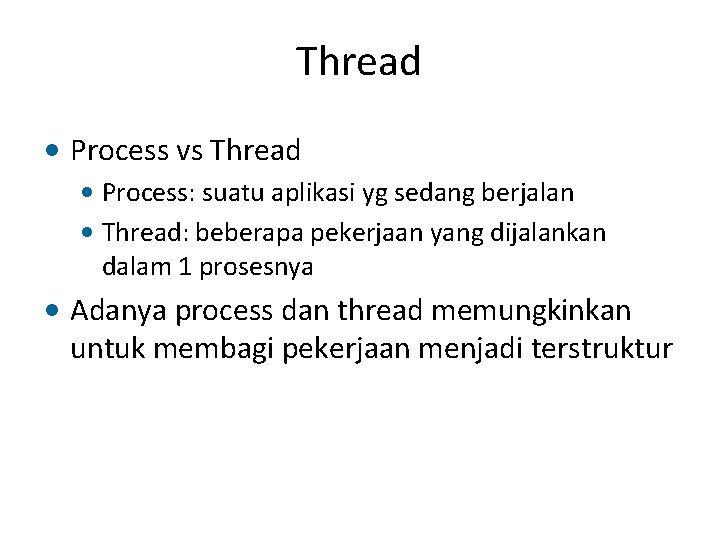 Thread • Process vs Thread • Process: suatu aplikasi yg sedang berjalan • Thread: