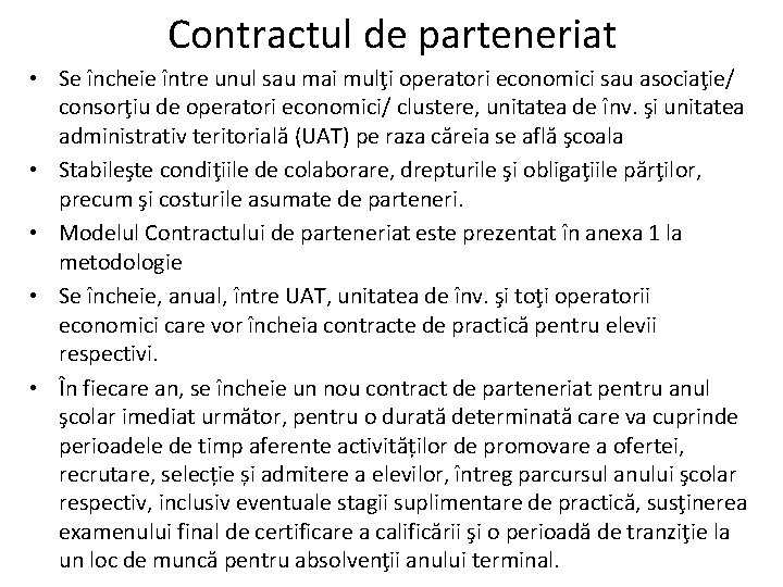 Contractul de parteneriat • Se încheie între unul sau mai mulţi operatori economici sau