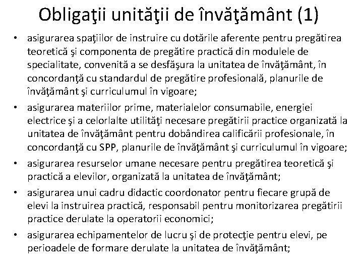 Obligaţii unităţii de învăţământ (1) • asigurarea spaţiilor de instruire cu dotările aferente pentru