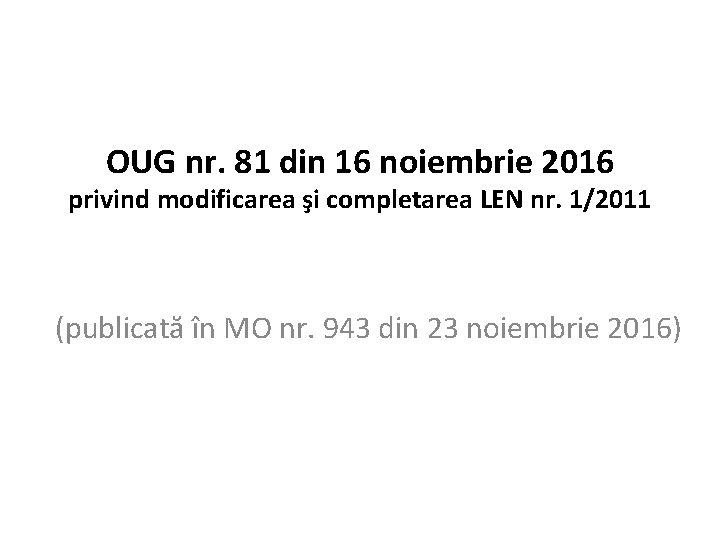 OUG nr. 81 din 16 noiembrie 2016 privind modificarea şi completarea LEN nr. 1/2011