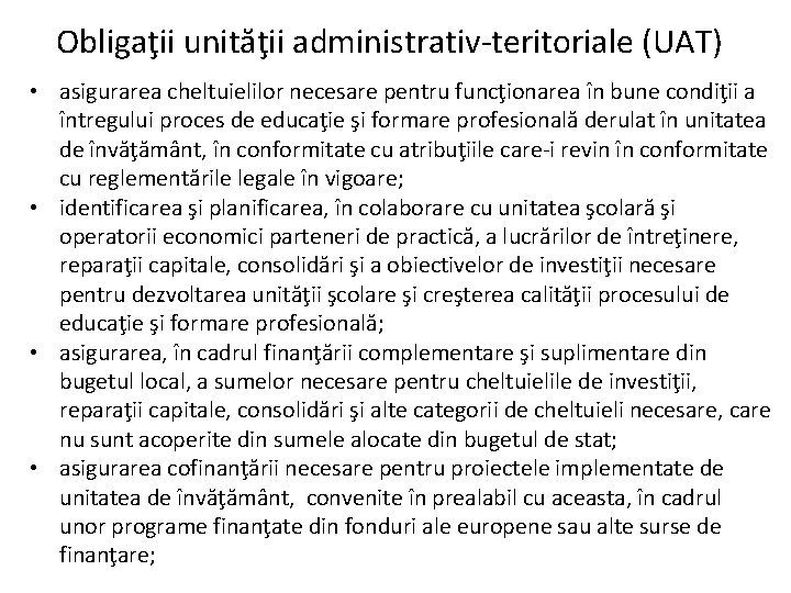 Obligaţii unităţii administrativ-teritoriale (UAT) • asigurarea cheltuielilor necesare pentru funcţionarea în bune condiţii a