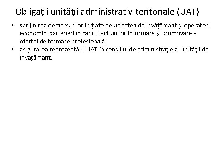 Obligaţii unităţii administrativ-teritoriale (UAT) • sprijinirea demersurilor inițiate de unitatea de învăţământ şi operatorii