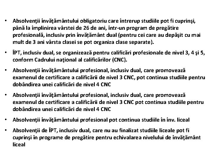  • Absolvenţii învăţământului obligatoriu care întrerup studiile pot fi cuprinşi, până la împlinirea