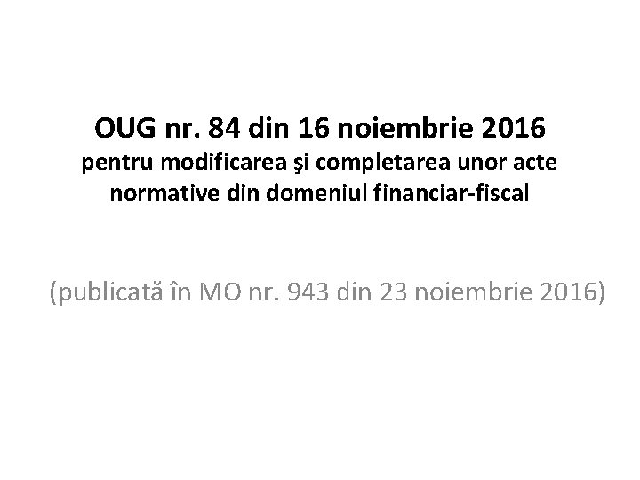 OUG nr. 84 din 16 noiembrie 2016 pentru modificarea şi completarea unor acte normative