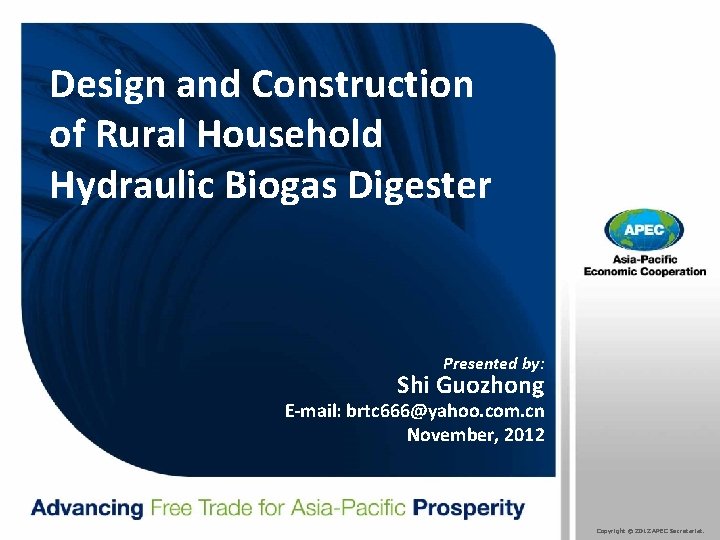 Design and Construction of Rural Household Hydraulic Biogas Digester Presented by: Shi Guozhong E-mail: