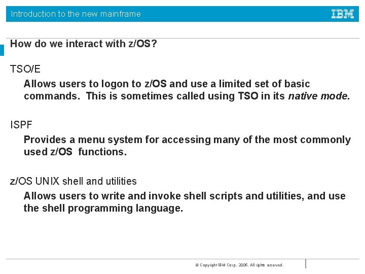 Introduction to the new mainframe How do we interact with z/OS? TSO/E Allows users