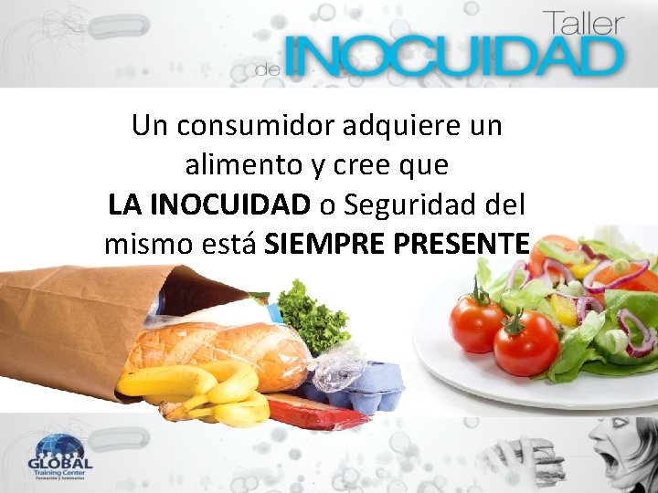 Un consumidor adquiere un alimento y cree que LA INOCUIDAD o Seguridad del mismo