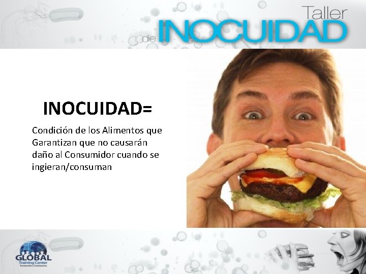 INOCUIDAD= Condición de los Alimentos que Garantizan que no causarán daño al Consumidor cuando