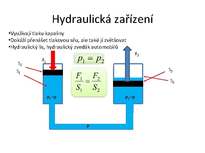 Hydraulická zařízení • Využívají tlaku kapaliny • Dokáží přenášet tlakovou sílu, ale také jí