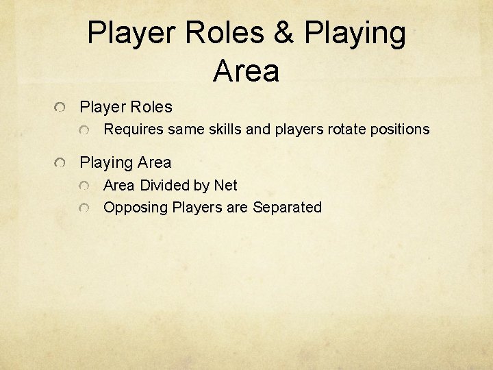 Player Roles & Playing Area Player Roles Requires same skills and players rotate positions