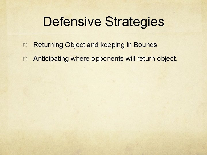 Defensive Strategies Returning Object and keeping in Bounds Anticipating where opponents will return object.