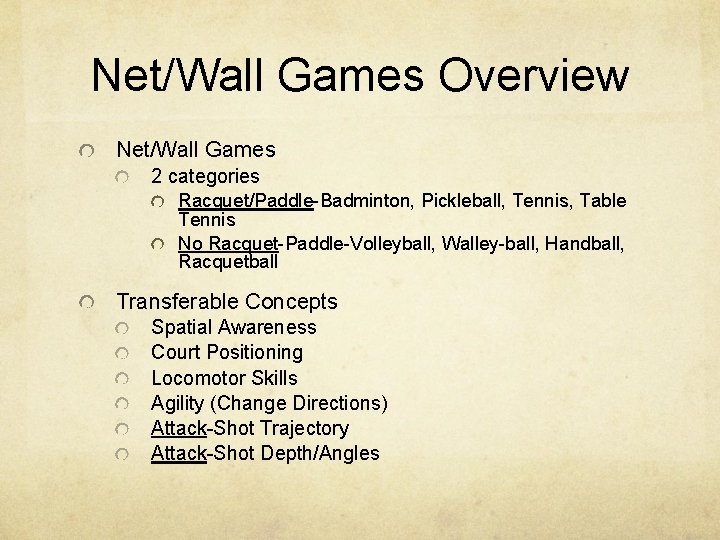 Net/Wall Games Overview Net/Wall Games 2 categories Racquet/Paddle-Badminton, Pickleball, Tennis, Table Tennis No Racquet-Paddle-Volleyball,
