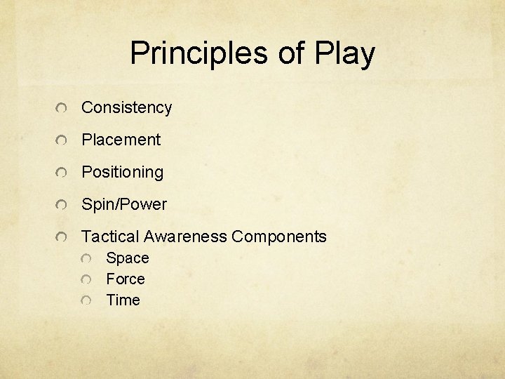 Principles of Play Consistency Placement Positioning Spin/Power Tactical Awareness Components Space Force Time 